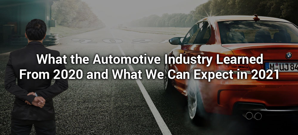 What the Automotive Industry Learned From 2020 and What We Can Expect in 2021