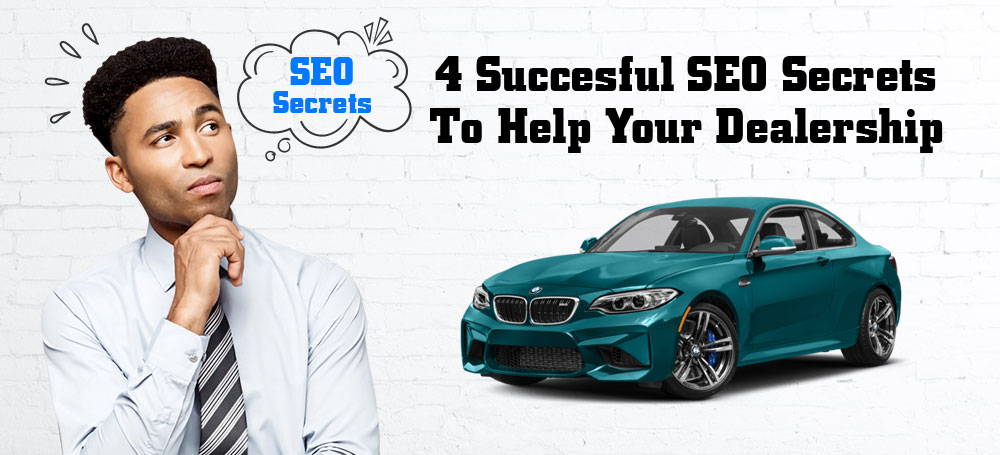 4 Succesful SEO Secrets to Help Your Dealership