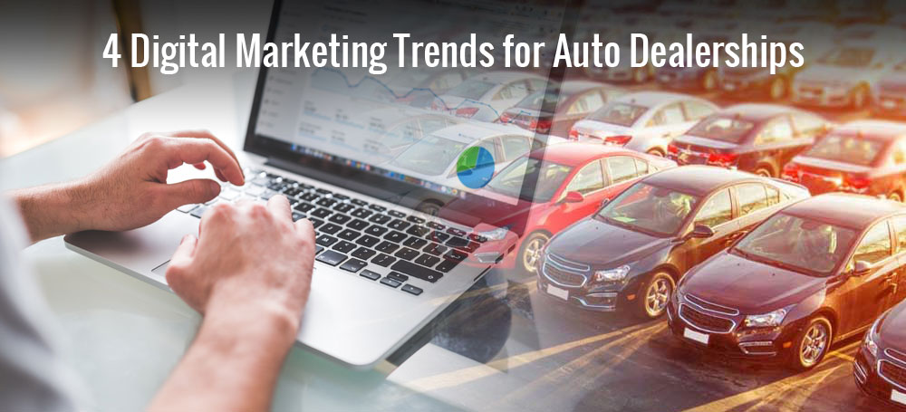4 Digital Marketing Trends for Auto Dealerships