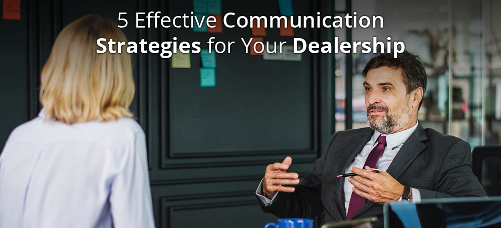 5 Effective Communication Strategies for Your Dealership