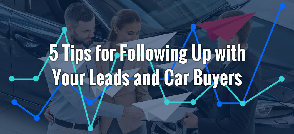 5 Tips for Following Up with Your Leads and Car Buyers