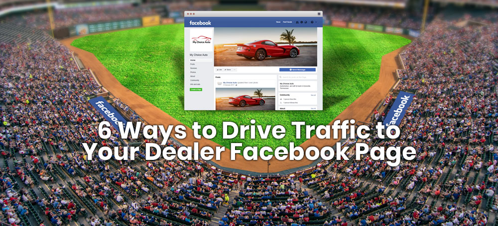 6 Ways to Drive Traffic to Your Dealer Facebook Page