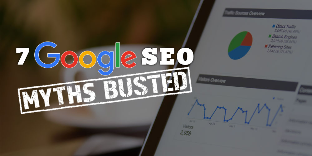 7 Google SEO Myths Busted