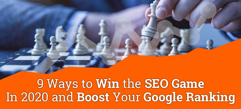 9 Ways to Win the SEO Game in 2020 and Boost Your Google Ranking