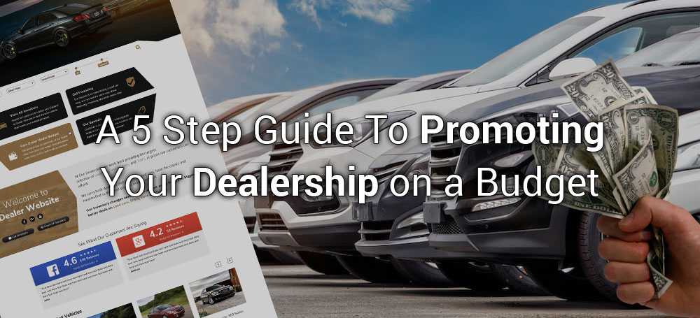 A 5 Step Guide To Promoting Your Dealership on a Budget