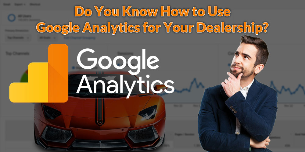 Do You Know How to Use Google Analytics for Your Dealership?