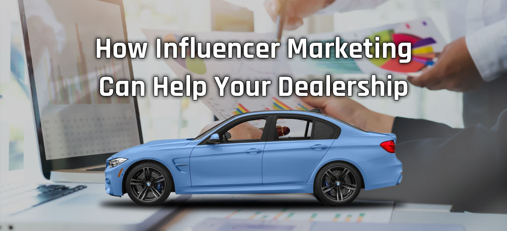 How Influencer Marketing Can Help Your Dealership