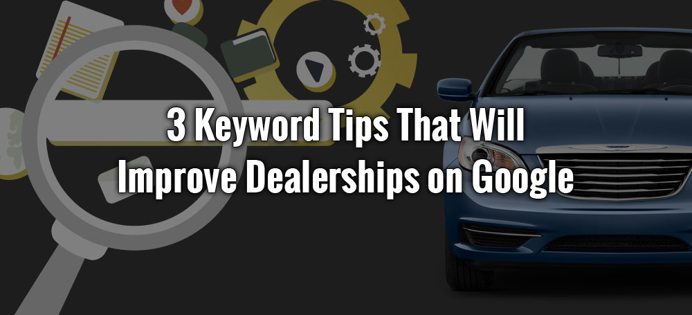 Keywords That Will Improve Dealerships On Google