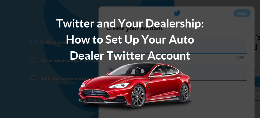 Twitter and Your Dealership: How to Set Up Your Auto Dealer Twitter Account