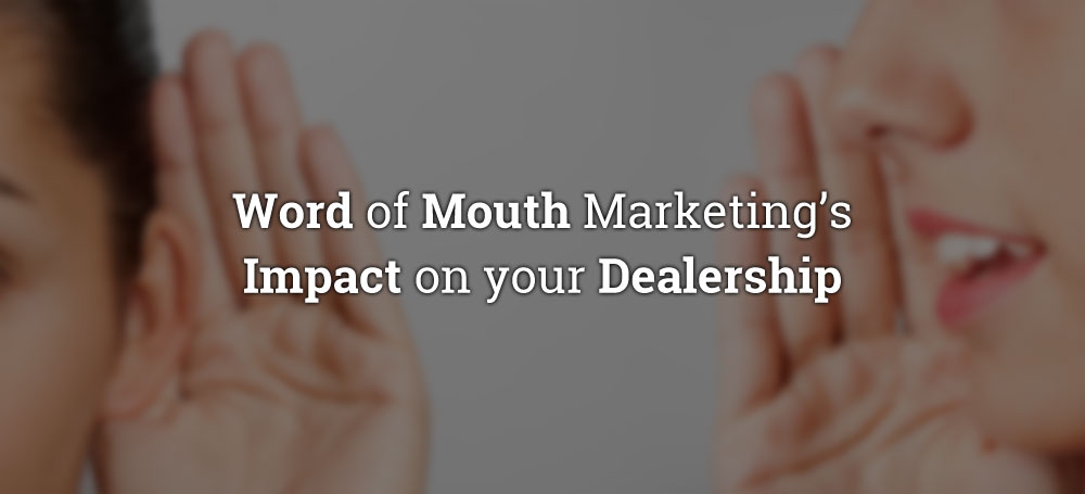 Word of Mouth Marketing’s Impact on your Dealership