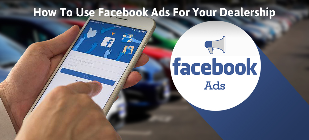 How To Use Facebook Ads For Your Dealership