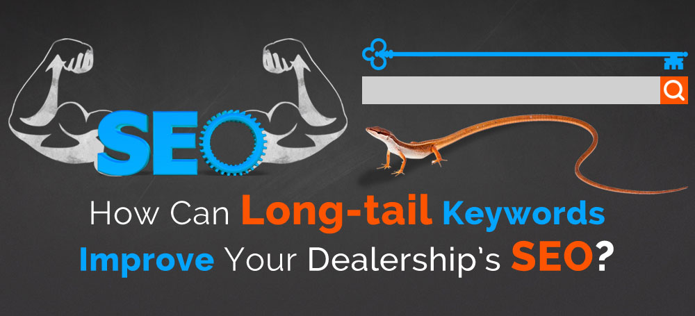 Long-tail Keywords Improve Your Dealership’s SEO