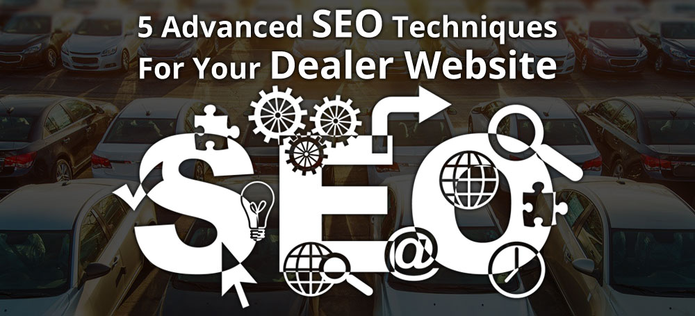 5 Advanced SEO Techniques for Your Dealer Website